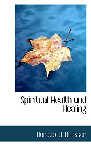 Spiritual Health and Healing (9781103386017) by Dresser, Horatio W.