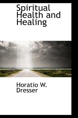 Spiritual Health and Healing (9781103386024) by Dresser, Horatio W.