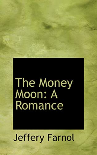 The Money Moon: A Romance (9781103386857) by Farnol, Jeffery