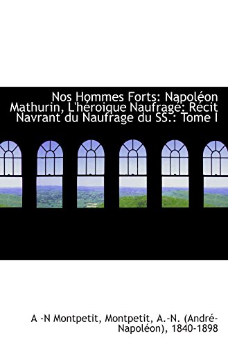 Beispielbild fr Nos Hommes Forts: Napolon Mathurin, L'hroique Naufrag: Rcit Navrant du Naufrage du SS.: Tome I zum Verkauf von Revaluation Books