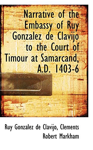 Imagen de archivo de Narrative of the Embassy of Ruy Gonzalez de Clavijo to the Court of Timour at Samarcand, A.D. 1403-6 a la venta por Lucky's Textbooks