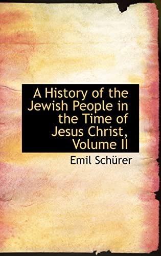 A History of the Jewish People in the Time of Jesus Christ, Volume II (9781103389056) by SchÃ¼rer, Emil