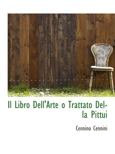 Imagen de archivo de IL Libro Dell'arte O Trattato Della Pittui (Classic Reprint) a la venta por David's Books