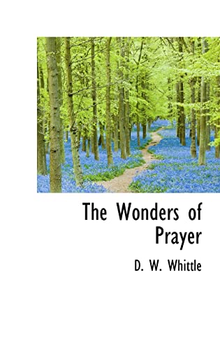 9781103390731: The Wonders of Prayer: A Record of Well Authenticated and Wonderful Answers to Prayer