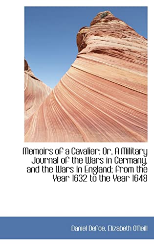 Memoirs of a Cavalier: Or, A Military Journal of the Wars in Germany, and the Wars in England; from (9781103391080) by Defoe, Daniel