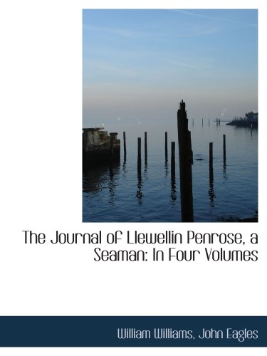 The Journal of Llewellin Penrose, a Seaman: In Four Volumes (9781103391103) by Williams, William