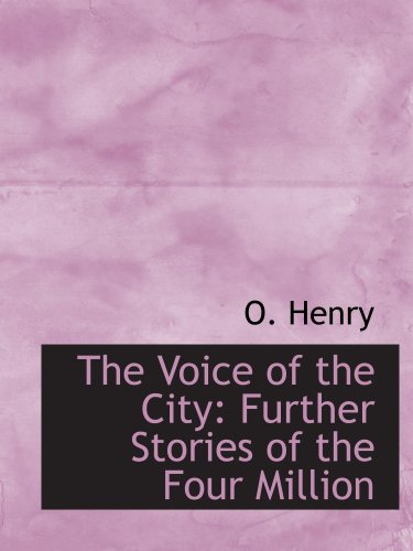 The Voice of the City: Further Stories of the Four Million (9781103391554) by Henry, O.