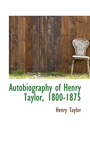 Autobiography of Henry Taylor, 1800-1875 (9781103394999) by Taylor, Henry