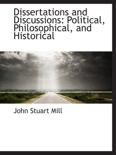 Dissertations and Discussions: Political, Philosophical, and Historical (9781103395538) by Mill, John Stuart