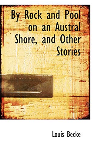 By Rock and Pool on an Austral Shore, and Other Stories (9781103395750) by Becke, Louis