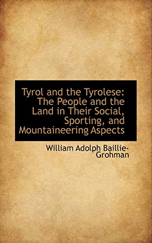 Beispielbild fr Tyrol and the Tyrolese: The People and the Land in Their Social, Sporting, and Mountaineering Aspect zum Verkauf von Lucky's Textbooks