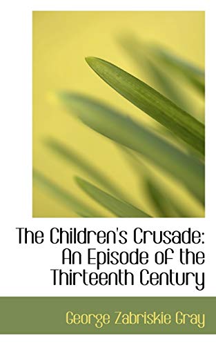 Beispielbild fr The Children's Crusade: An Episode of the Thirteenth Century zum Verkauf von Buchpark