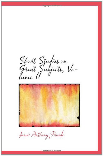 Short Studies on Great Subjects, Volume II (9781103400362) by Froude, James Anthony