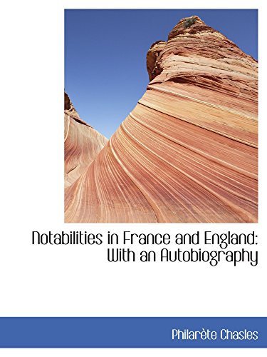 Notabilities in France and England: With an Autobiography (9781103401222) by Chasles, PhilarÃ¨te