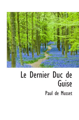 Le Dernier Duc de Guise (9781103404155) by Musset, Paul De