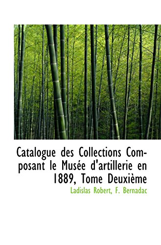 9781103405107: Catalogue des Collections Composant le Muse d'artillerie en 1889, Tome Deuxime