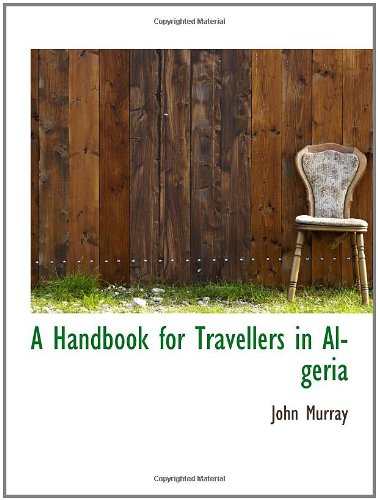 A Handbook for Travellers in Algeria (9781103408177) by Murray, John