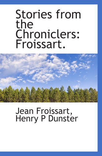 Stories from the Chroniclers: Froissart. (9781103409334) by Froissart, Jean