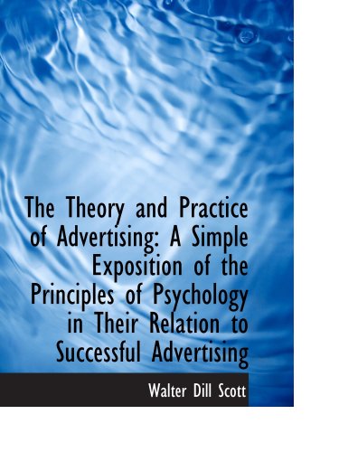 Imagen de archivo de The Theory and Practice of Advertising: A Simple Exposition of the Principles of Psychology in Their a la venta por Revaluation Books