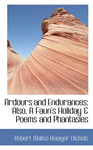 9781103411368: Ardours and Endurances: Also, a Faun's Holiday & Poems and Phantasies