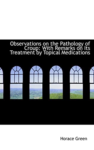 9781103412846: Observations on the Pathology of Croup: With Remarks on Its Treatment by Topical Medications