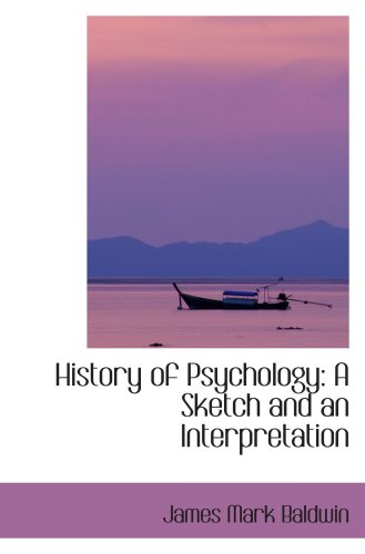 History of Psychology: A Sketch and an Interpretation (9781103415106) by Baldwin, James Mark