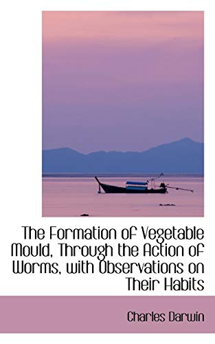 9781103415489: The Formation of Vegetable Mould, Through the Action of Worms, with Observations on Their Habits