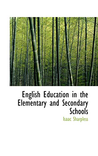 English Education in the Elementary and Secondary Schools (9781103416950) by Sharpless, Isaac