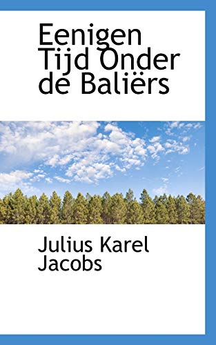 Eenigen Tijd Onder De Baliers (Dutch Edition) (9781103416981) by Jacobs, Julius Karel