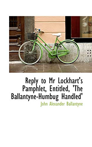 9781103417940: Reply to Mr Lockhart's Pamphlet, Entitled, 'The Ballantyne-Humbug Handled'