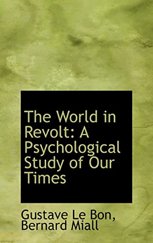 The World in Revolt: A Psychological Study of Our Times (9781103419821) by Bon, Gustave Le