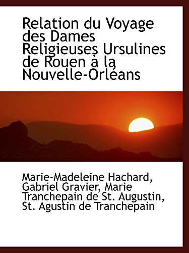 Stock image for Relation du Voyage des Dames Religieuses Ursulines de Rouen  la Nouvelle-Orlans for sale by Revaluation Books