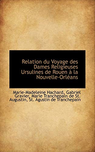 Stock image for Relation Du Voyage Des Dames Religieuses Ursulines de Rouen a la Nouvelle-Orleans (French Edition) for sale by Lucky's Textbooks