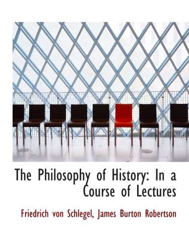 The Philosophy of History: In a Course of Lectures (9781103423453) by Schlegel, Friedrich Von