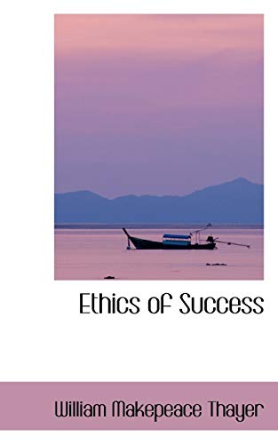 Ethics of Success (9781103425921) by Thayer, William Makepeace