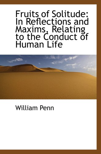 9781103429011: Fruits of Solitude: In Reflections and Maxims, Relating to the Conduct of Human Life