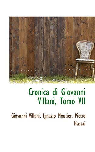 Cronica Di Giovanni Villani, Tomo VII (Italian Edition) (9781103429080) by Villani, Giovanni