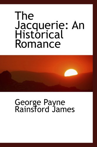 The Jacquerie: An Historical Romance (9781103429820) by Payne Rainsford James, George