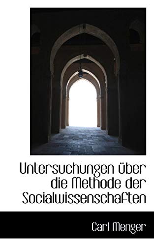 Untersuchungen Uber Die Methode Der Socialwissenschaften (German Edition) (9781103430550) by Menger, Carl