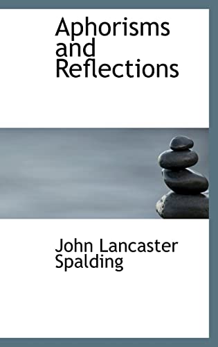 Aphorisms and Reflections (9781103432271) by Spalding, John Lancaster