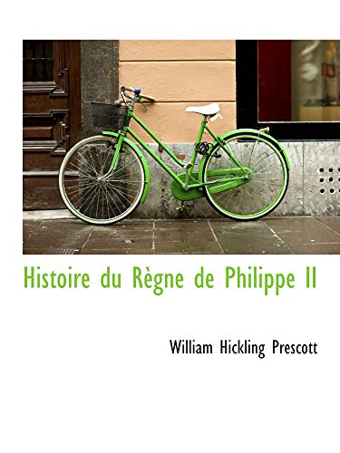 Histoire du RÃ¨gne de Philippe II (9781103434039) by Prescott, William Hickling