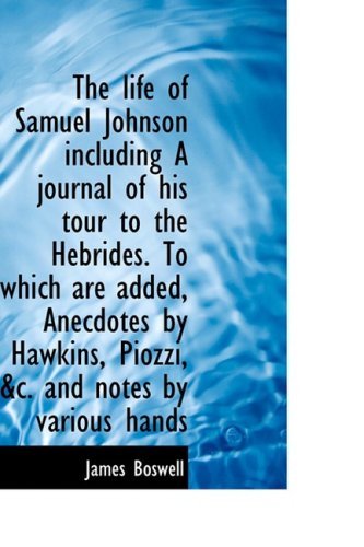 9781103434480: The Life of Samuel Johnson Including a Journal of His Tour to the Hebrides: To Which Are Added, Anecdotes by Hawkins, Piozzi, &c. and Notes by Various Hands