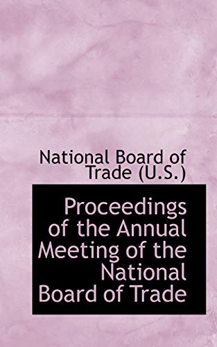 Proceedings of the Annual Meeting of the National Board of Trade (Paperback) - U S National Board of Trade