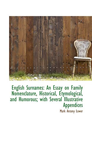 English Surnames: An Essay on Family Nomenclature, Historical, Etymological, and Humorous; with Seve - Mark Antony Lower