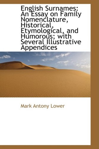 English Surnames: An Essay on Family Nomenclature, Historical, Etymological, and Humorous; with Seve - Lower, Mark Antony