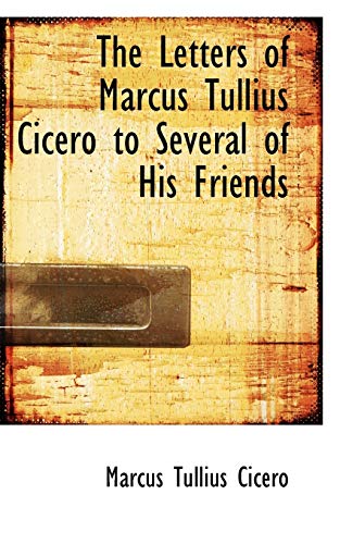 9781103442751: The Letters of Marcus Tullius Cicero to Several of His Friends