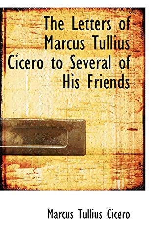 Stock image for The Letters of Marcus Tullius Cicero to Several of His Friends for sale by Books From California