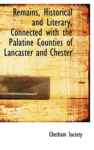 9781103444014: Remains, Historical and Literary, Connected with the Palatine Counties of Lancaster and Chester