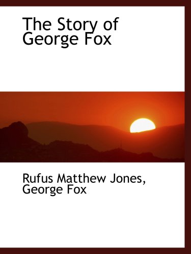 The Story of George Fox (9781103445172) by Jones, Rufus Matthew