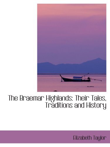 Beispielbild fr The Braemar Highlands: Their Tales, Traditions and History zum Verkauf von Revaluation Books